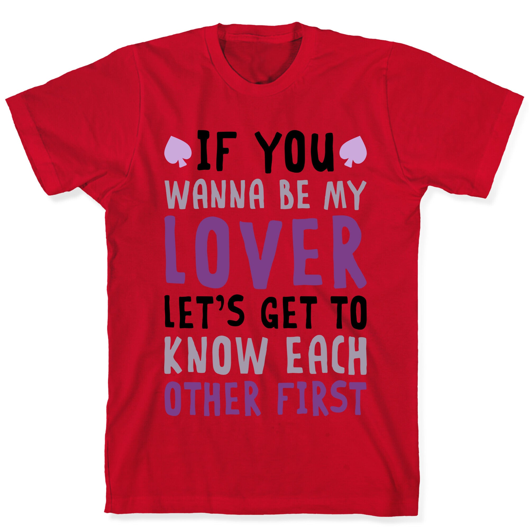 If You Wanna Be My Lover, Let's Get To Know Each Other First T-Shirt